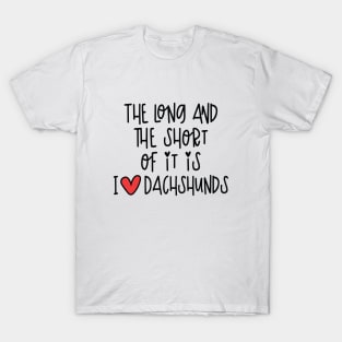 The Long And The Short Of It Is I Love Dachshunds T-Shirt